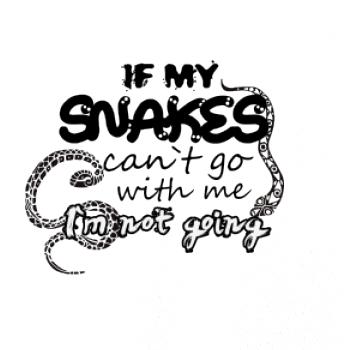 If snakes cant go with me If snakes cant go with me