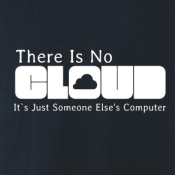 There Is No Cloud Its Just Someone Else's Computer There Is No Cloud Its Just Someone Else's Computer