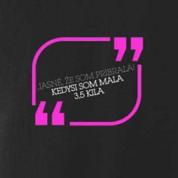 Jasné, že som pribrala