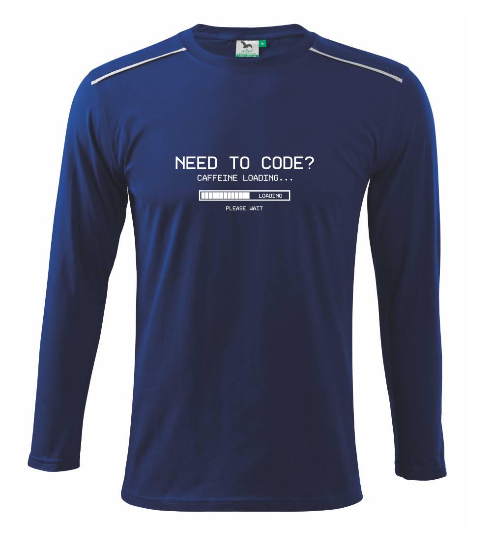 Tričká pre ajťákov - Need to code - Tričko s dlhým rukávom Long Sleeve
