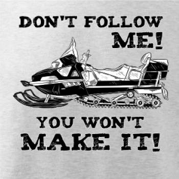 Don’t Follow Me, You Won’t Make It