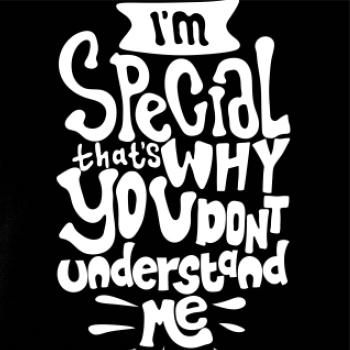 Im special thats why you dont understand me
