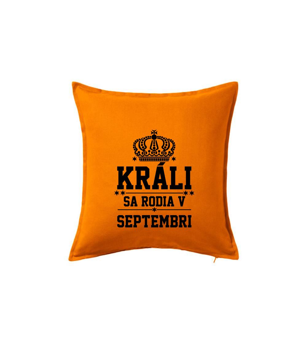 Tričká pre narodených v septembri - Králi sa rodia v septembri - Vankúš 50x50