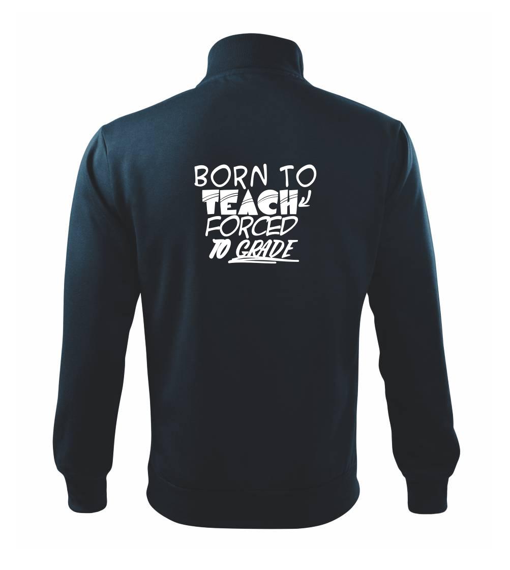 Učiteľské tričká - Born to teach forced to grade - Mikina bez kapucne Adventure