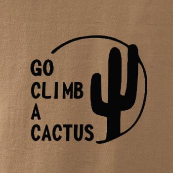 Go climb a cactus Go climb a cactus
