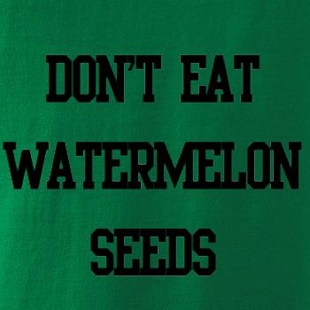 Don't eat watermelon seeds