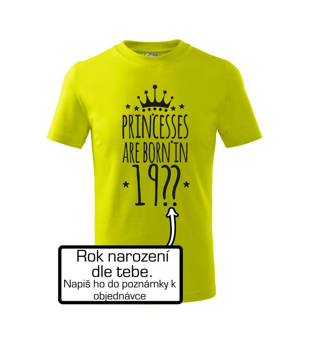 Tričká k narodeninám - Princesses are born in (vlastný nápis - rok narodenia) - Tričko detské bavlnené