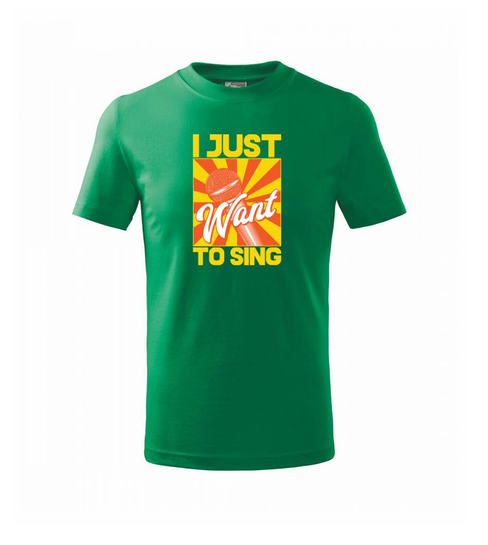 Hudobné tričká - I Just Want to Sing - Tričko detské bavlnené