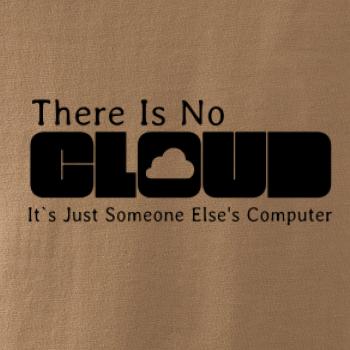 There Is No Cloud Its Just Someone Else's Computer