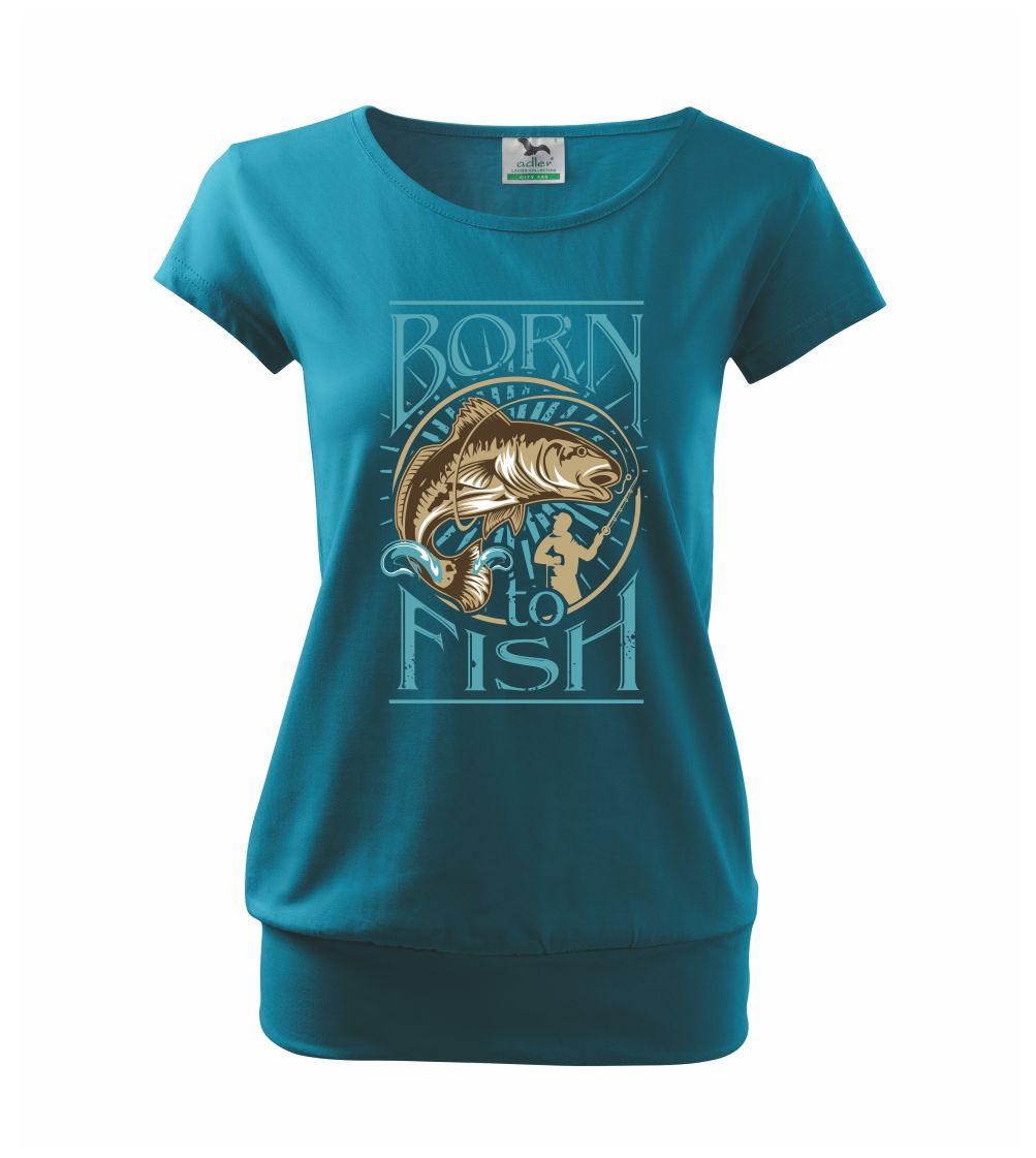 Born to fish Born to fish