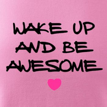 Wake up and be awesome
