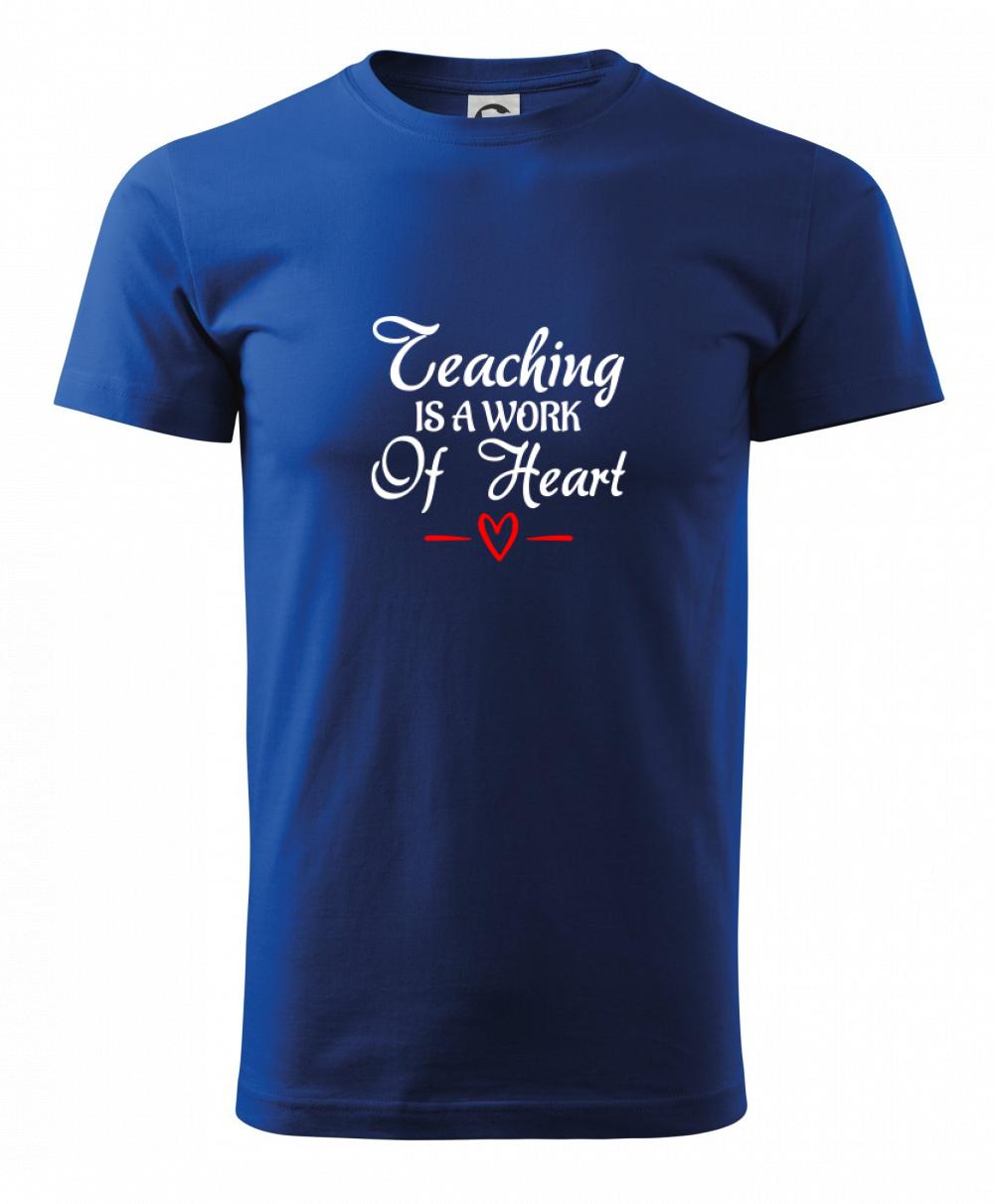 Teaching is a work of heart Teaching is a work of heart