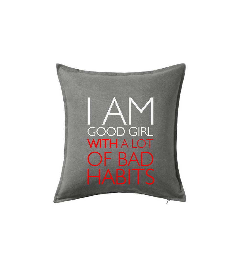 I AM A GOOD GIRL WITH A LOT OF BAD HABITS