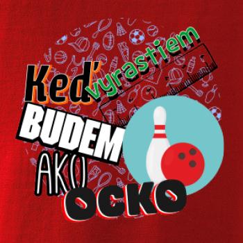 Keď vyrastiem budem ako ocko bowling Keď vyrastiem budem ako ocko bowling