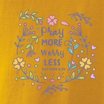 Pray more worry less