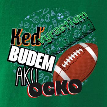 Keď vyrastiem budem ako ocko Americký futbal 
