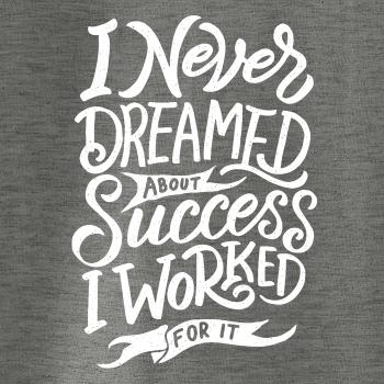I Never Dreamed About Success, I Worked For it
