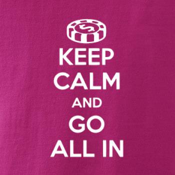 Keep calm and go all in Keep calm and go all in