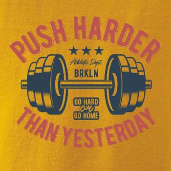 Push harder than yesterday Push harder than yesterday