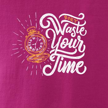 Don't Waste Your Time Don't Waste Your Time