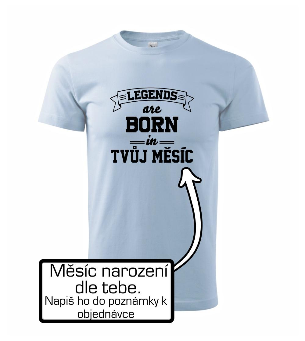 Legends are born in (Tvoj mesiac narodenia) Legends are born in (Tvoj mesiac narodenia)