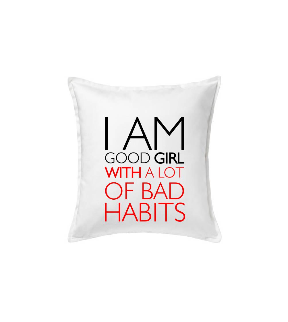 I AM A GOOD GIRL WITH A LOT OF BAD HABITS