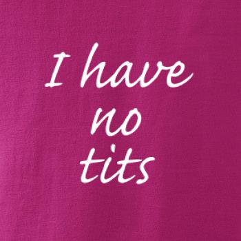 I have no tits I have no tits