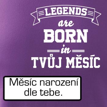 Legends are born in (Tvoj mesiac narodenia)
