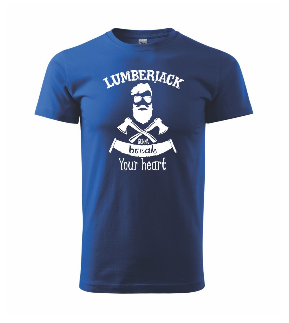 Lumberjack gonna break your hearth Lumberjack gonna break your hearth