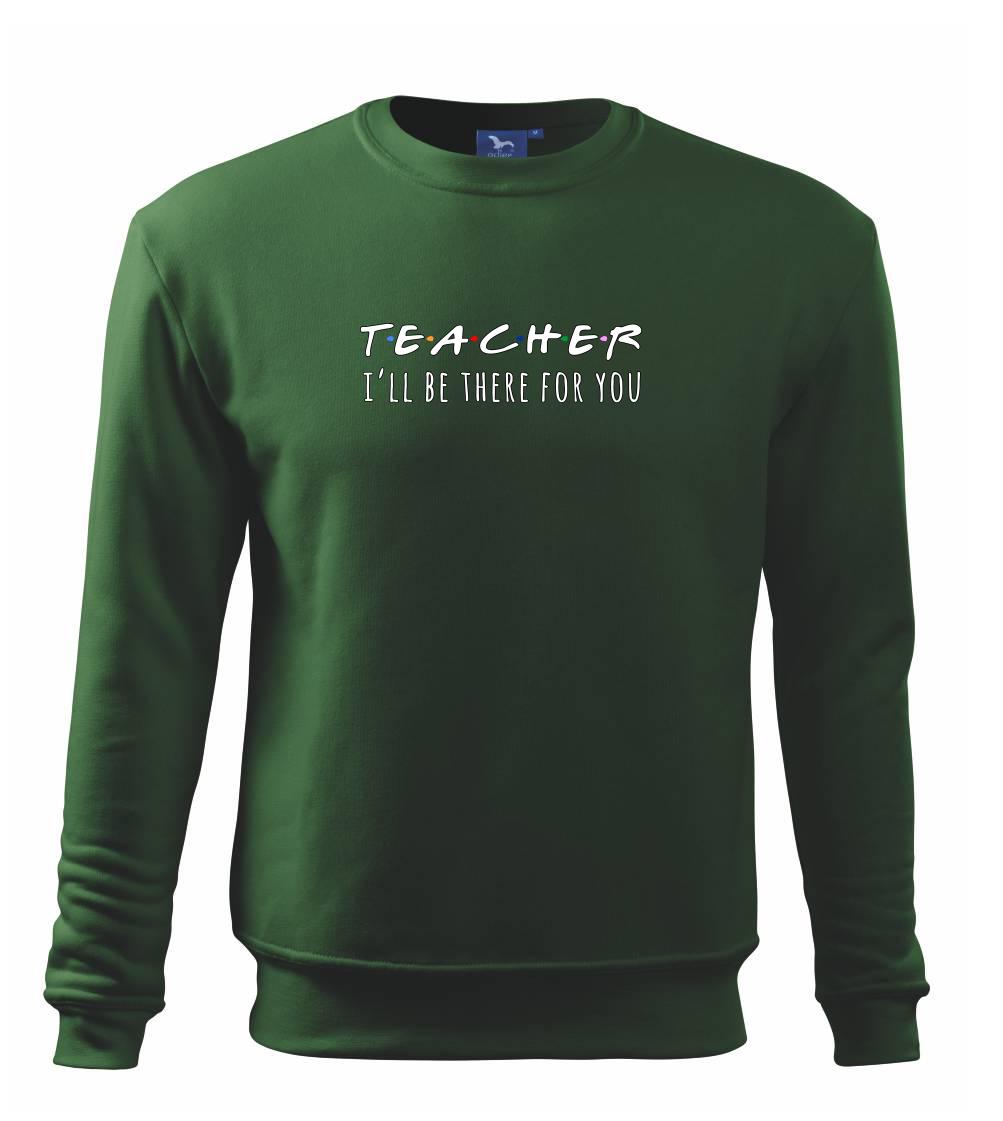 Teacher i'll be there for you Teacher i'll be there for you