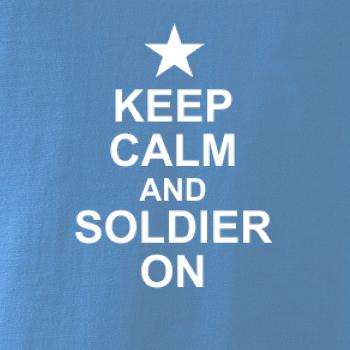 Keep calm and soldier on Keep calm and soldier on
