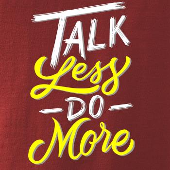 Talk Less Do More