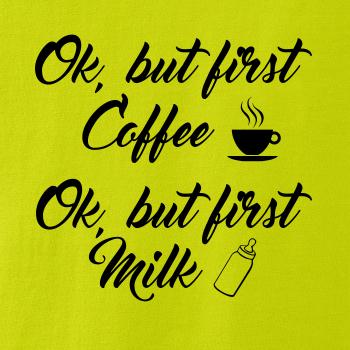 Ok, but first coffee-milk Ok, but first coffee-milk