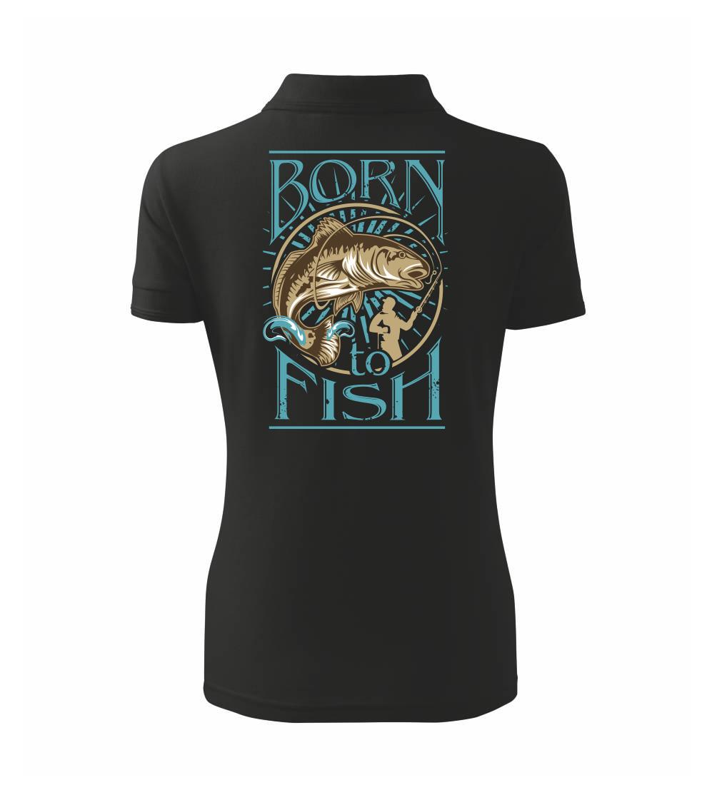 Born to fish Born to fish