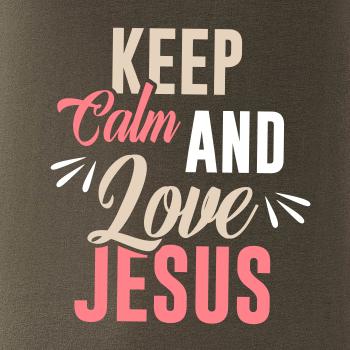 Keep calm love Jesus Keep calm love Jesus