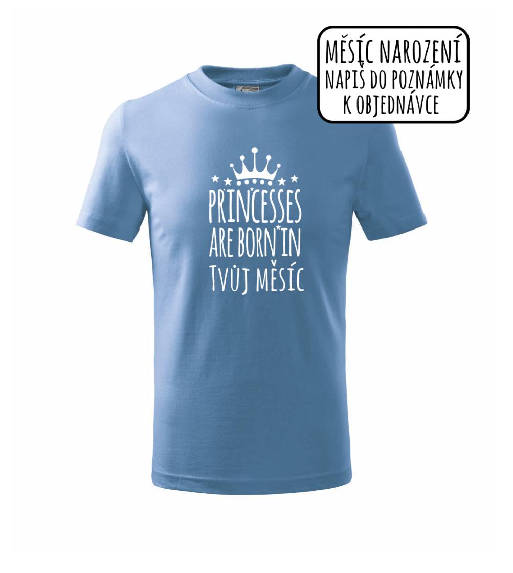 Princesses are born in (Vlastný nápis mesiac narodenia) Princesses are born in (Vlastný nápis mesiac narodenia)