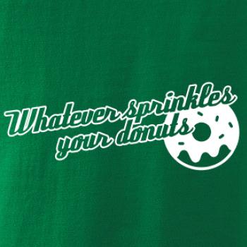 Whatever Sprinkles your Donuts