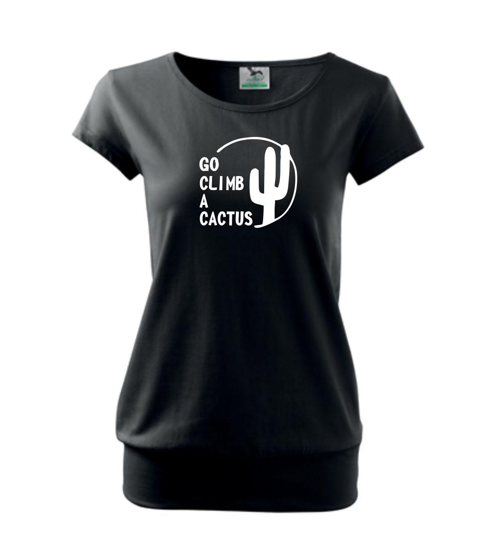 Go climb a cactus Go climb a cactus