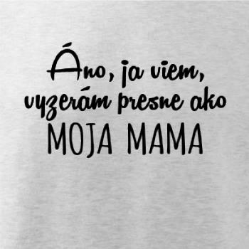 Vyzerám presne ako moja mama