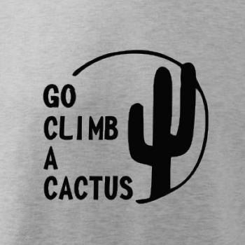 Go climb a cactus Go climb a cactus