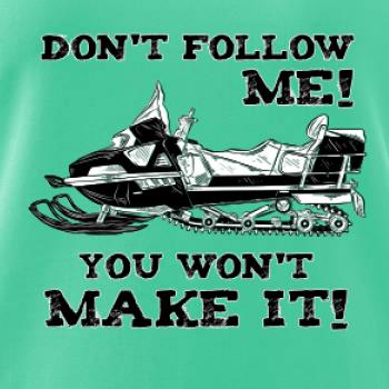 Don’t Follow Me, You Won’t Make It