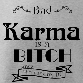 Bad Karma is a Bitch