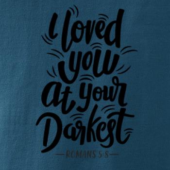 I loved you at your darkest