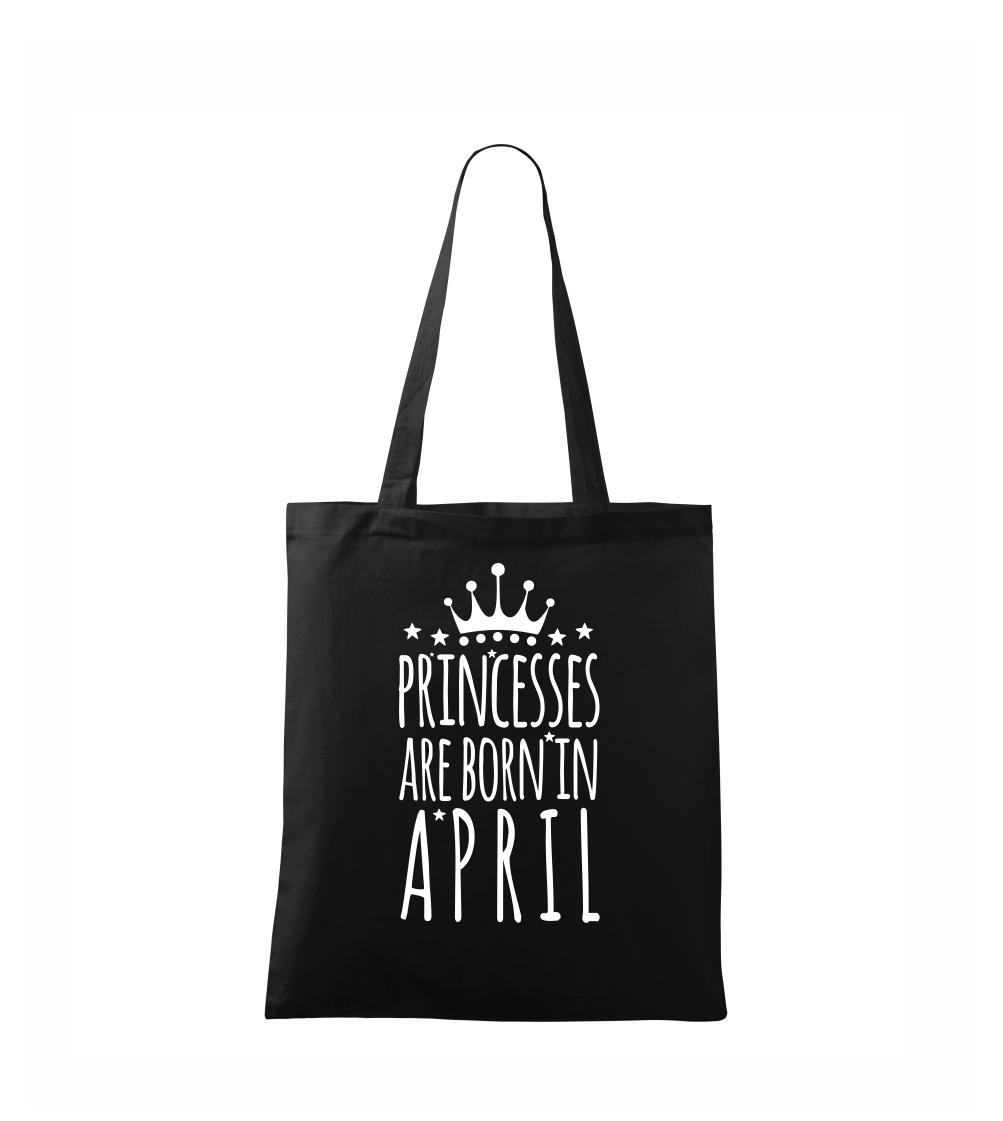 Tričká pre narodených v apríli - Princesses are born in April - Taška bavlnená