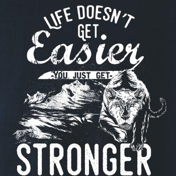 Life Doesn t Get Easier