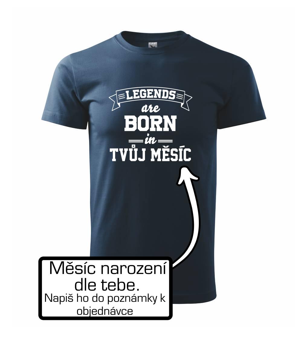 Legends are born in (Tvoj mesiac narodenia) Legends are born in (Tvoj mesiac narodenia)