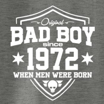 Bad boy since 1972 Bad boy since 1972