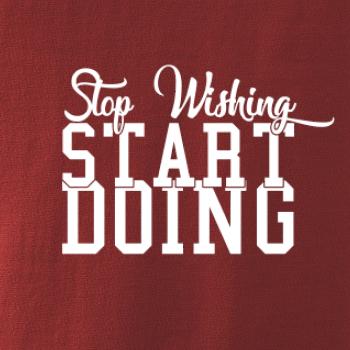 Stop Wishing Start Doing