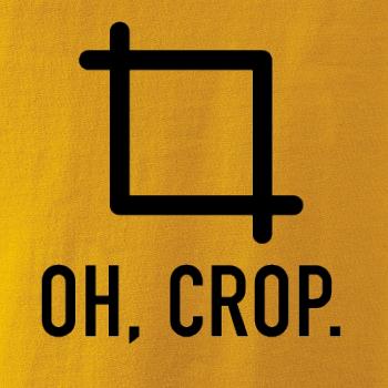 Oh, crop Oh, crop