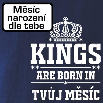 Kings are born in (vlastný nápis mesiac narodenia) Kings are born in (vlastný nápis mesiac narodenia)